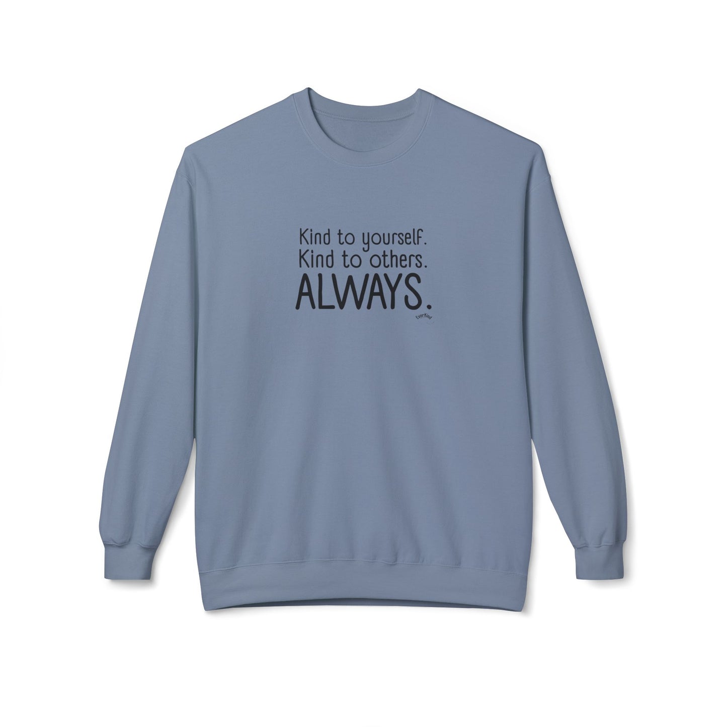 Always Kind Crewneck Sweatshirt | Inspirational Gift | Empowering Apparel | Cozy Sweatshirt for Self-Care | Unisex Fleece