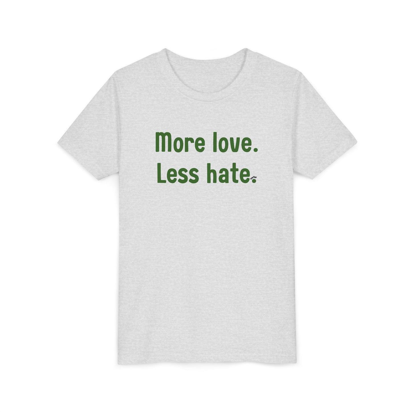 "More love. Less hate." Inspirational Kids T-Shirt