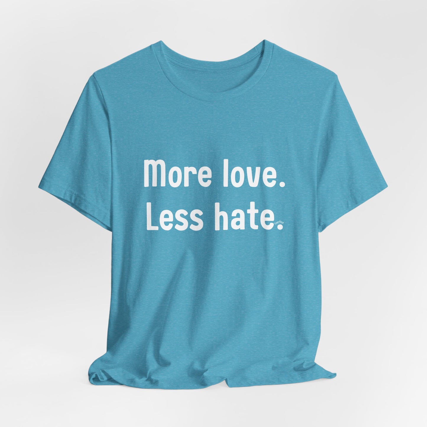 "More Love. Less Hate." Kindness Unixex Cotton T-shirt.