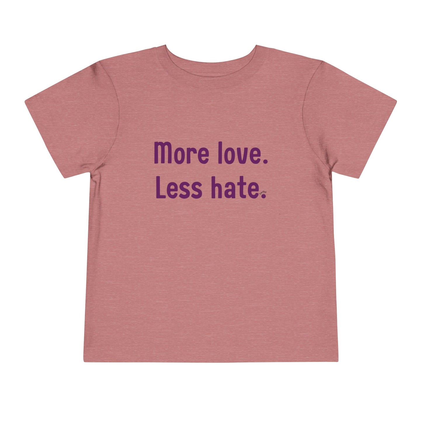"More love. Less hate." Positive Message Toddler Shirt