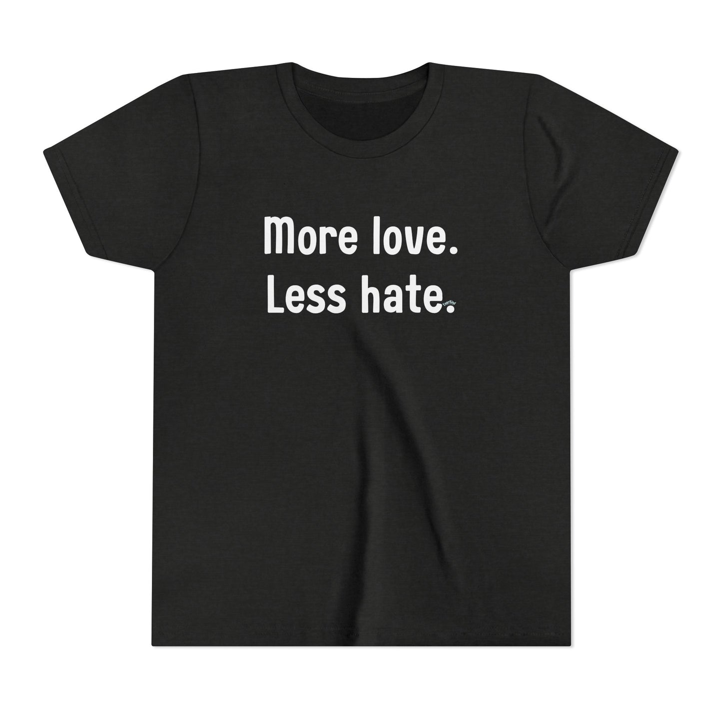 "More love. Less hate." Inspirational Kids T-Shirt