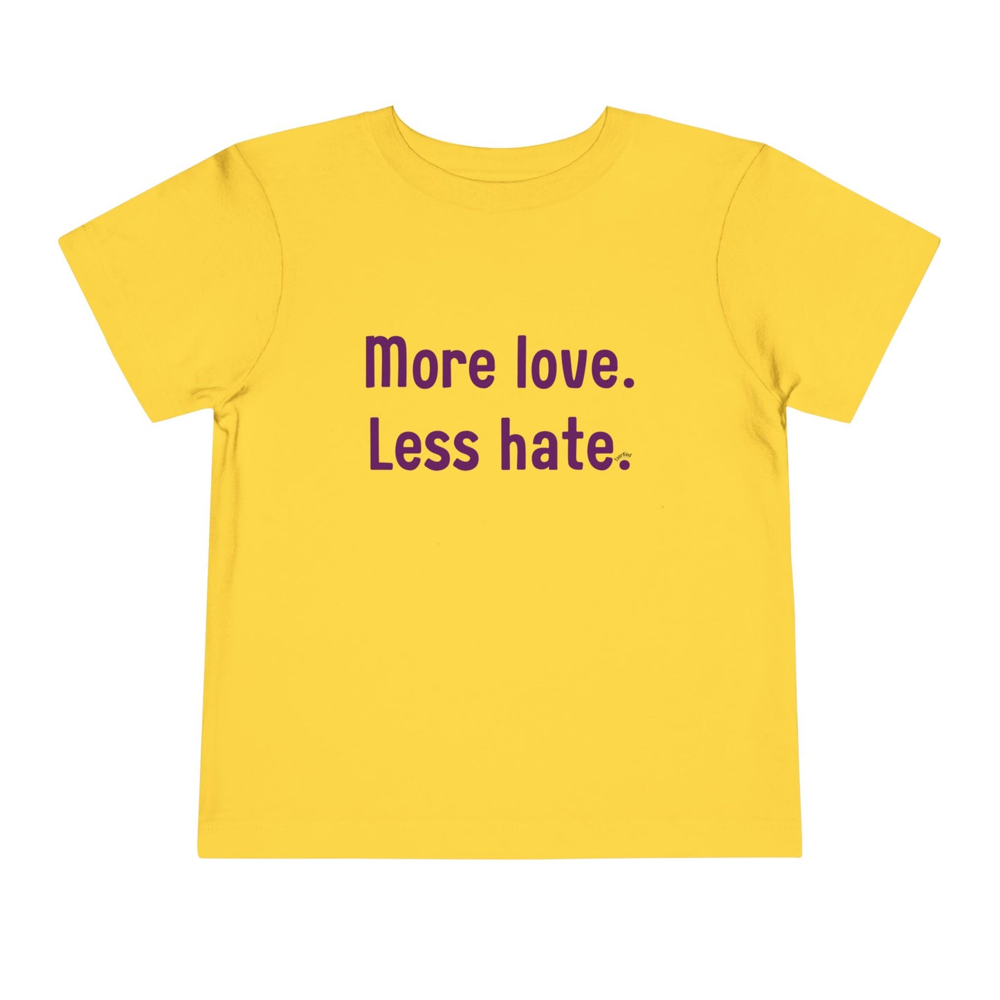 "More love. Less hate." Positive Message Toddler Shirt
