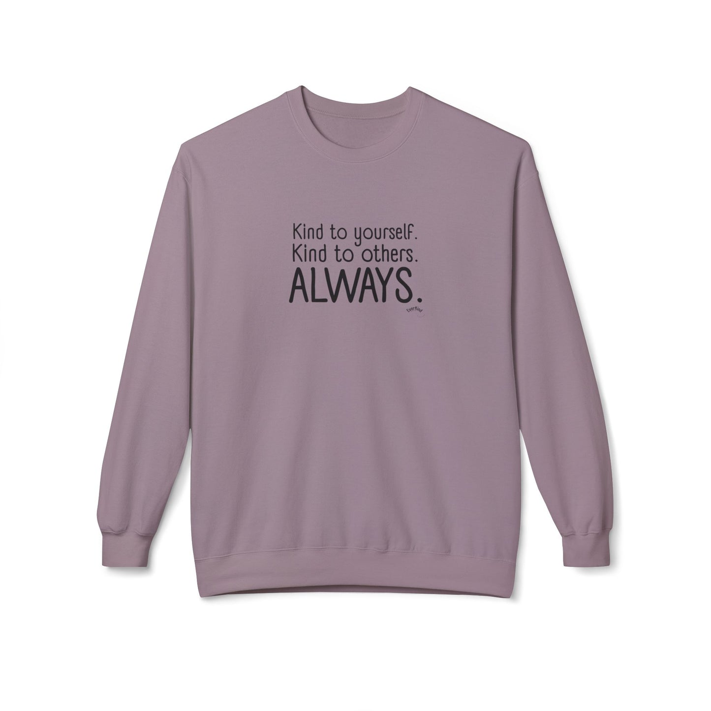 Always Kind Crewneck Sweatshirt | Inspirational Gift | Empowering Apparel | Cozy Sweatshirt for Self-Care | Unisex Fleece
