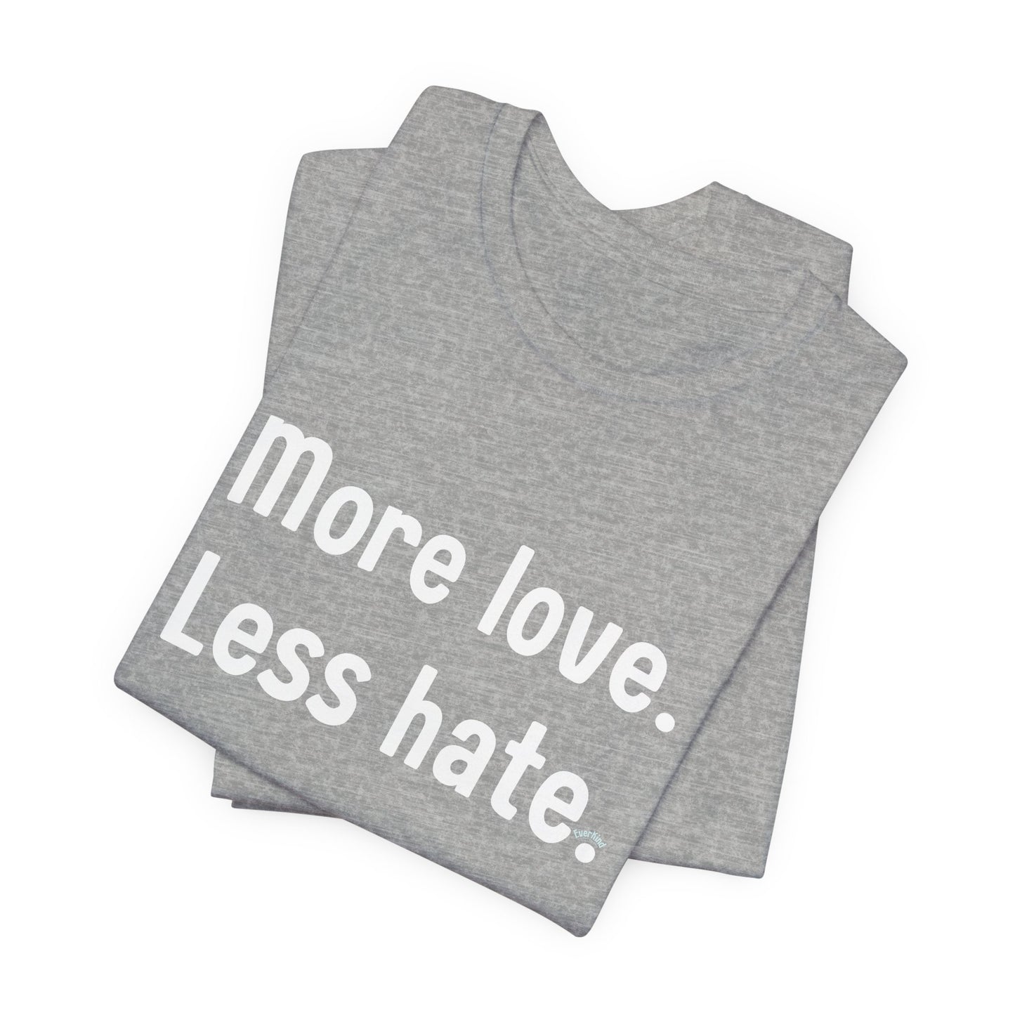 "More Love. Less Hate." Kindness Unixex Cotton T-shirt.