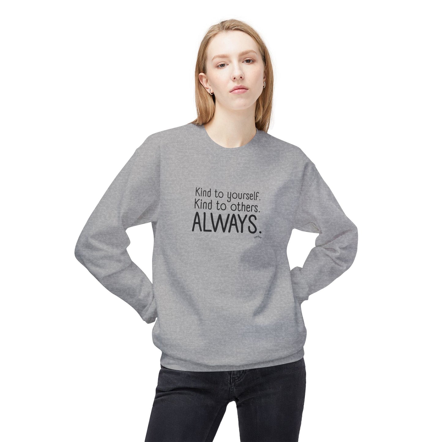 Always Kind Crewneck Sweatshirt | Inspirational Gift | Empowering Apparel | Cozy Sweatshirt for Self-Care | Unisex Fleece