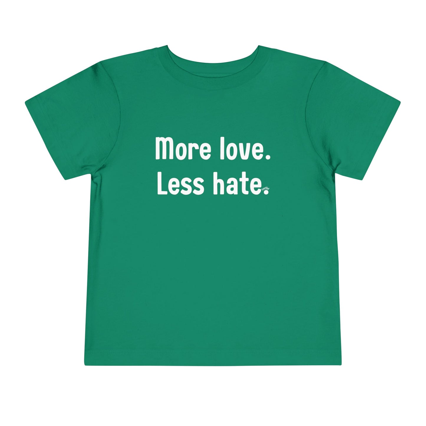 "More love. Less hate." Positive Message Toddler Shirt