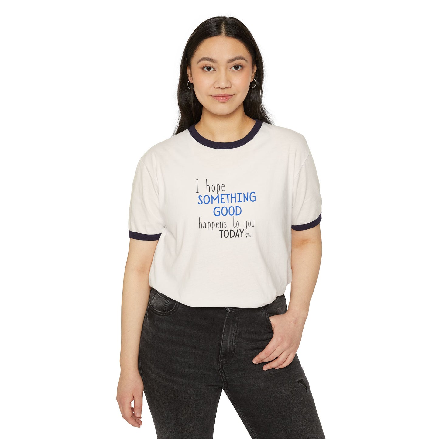 "I Hope Something Good Happens to You Today" - Optimistic Ringer Tee