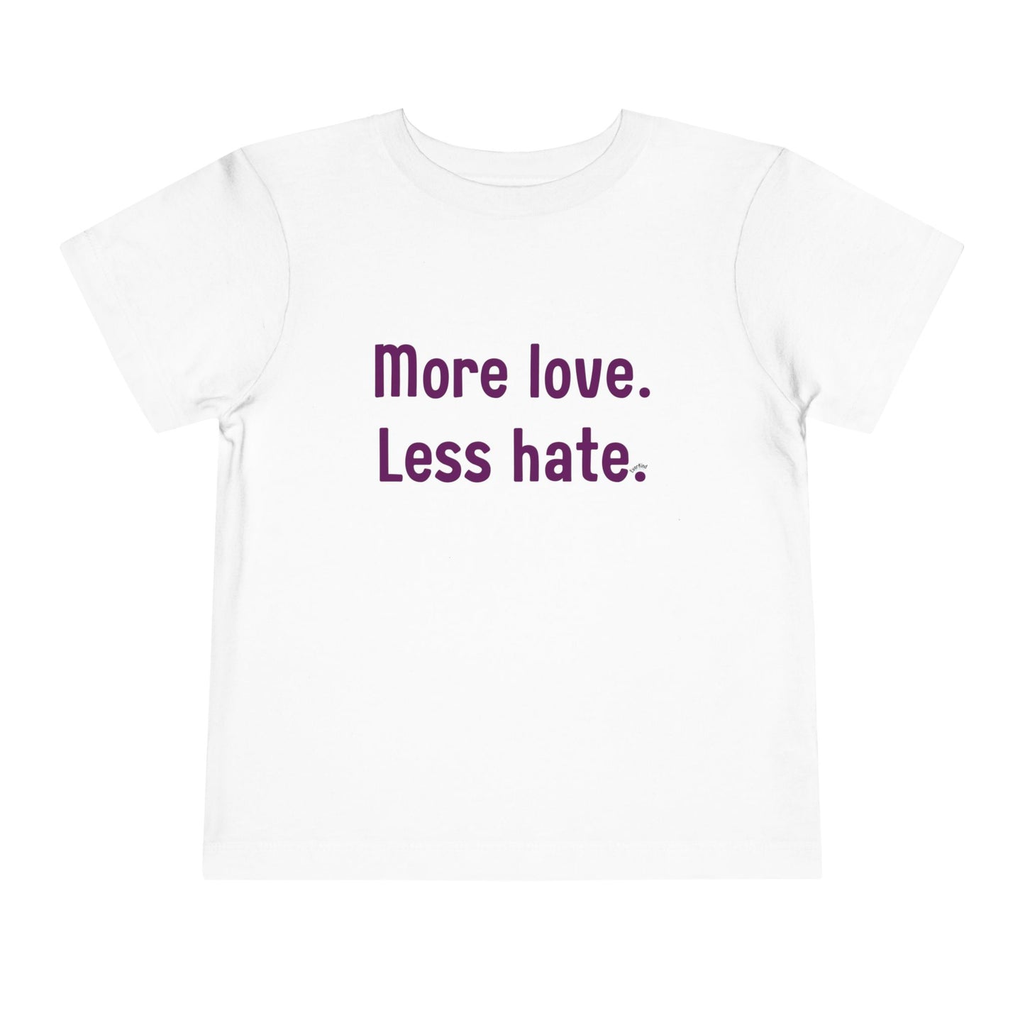 "More love. Less hate." Positive Message Toddler Shirt