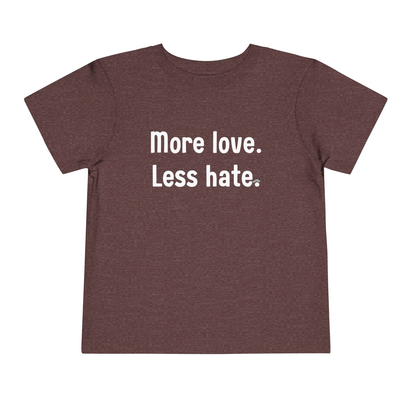 "More love. Less hate." Positive Message Toddler Shirt