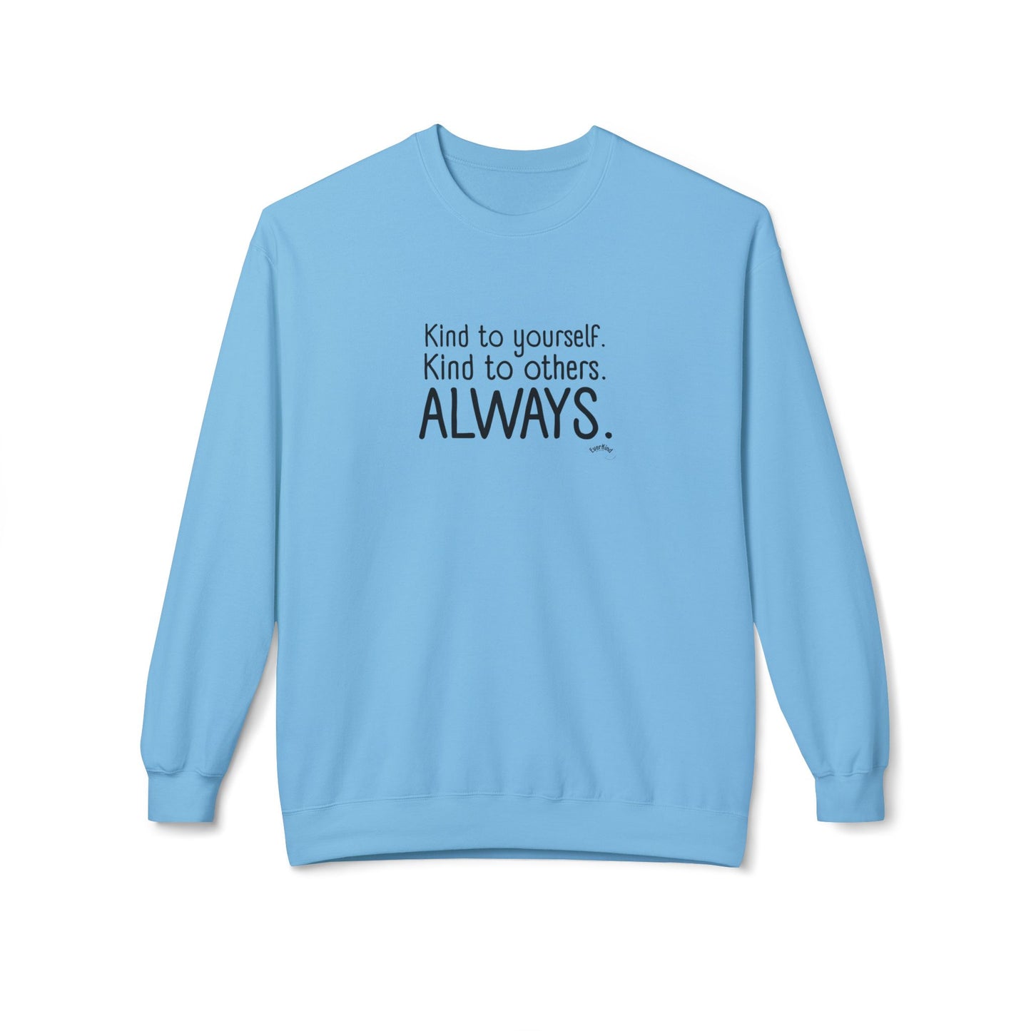 Always Kind Crewneck Sweatshirt | Inspirational Gift | Empowering Apparel | Cozy Sweatshirt for Self-Care | Unisex Fleece