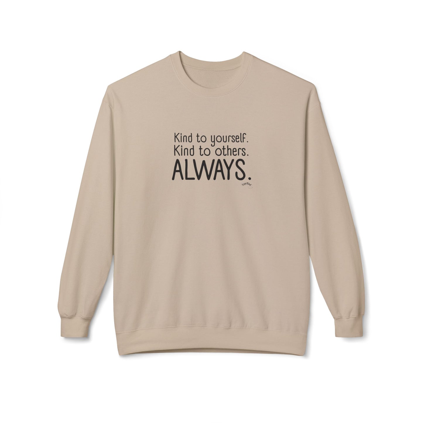 Always Kind Crewneck Sweatshirt | Inspirational Gift | Empowering Apparel | Cozy Sweatshirt for Self-Care | Unisex Fleece