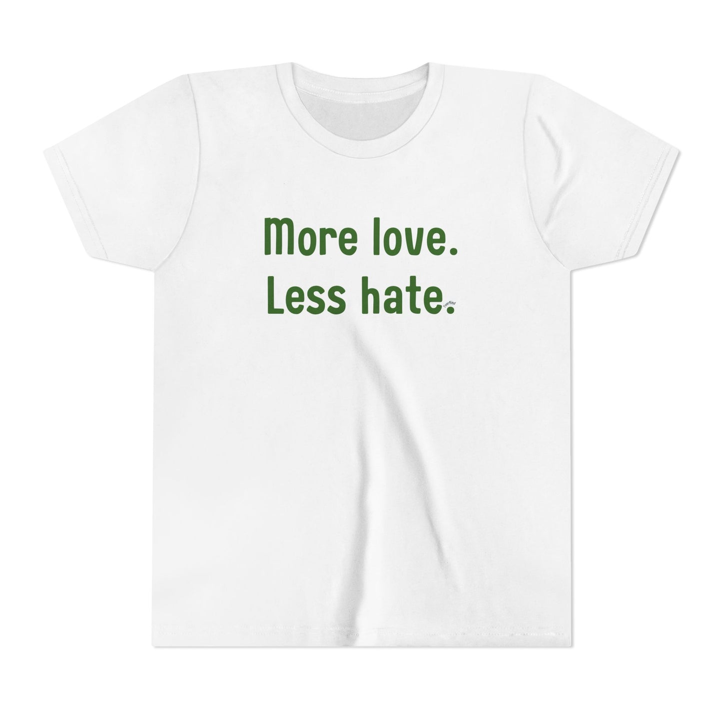 "More love. Less hate." Inspirational Kids T-Shirt