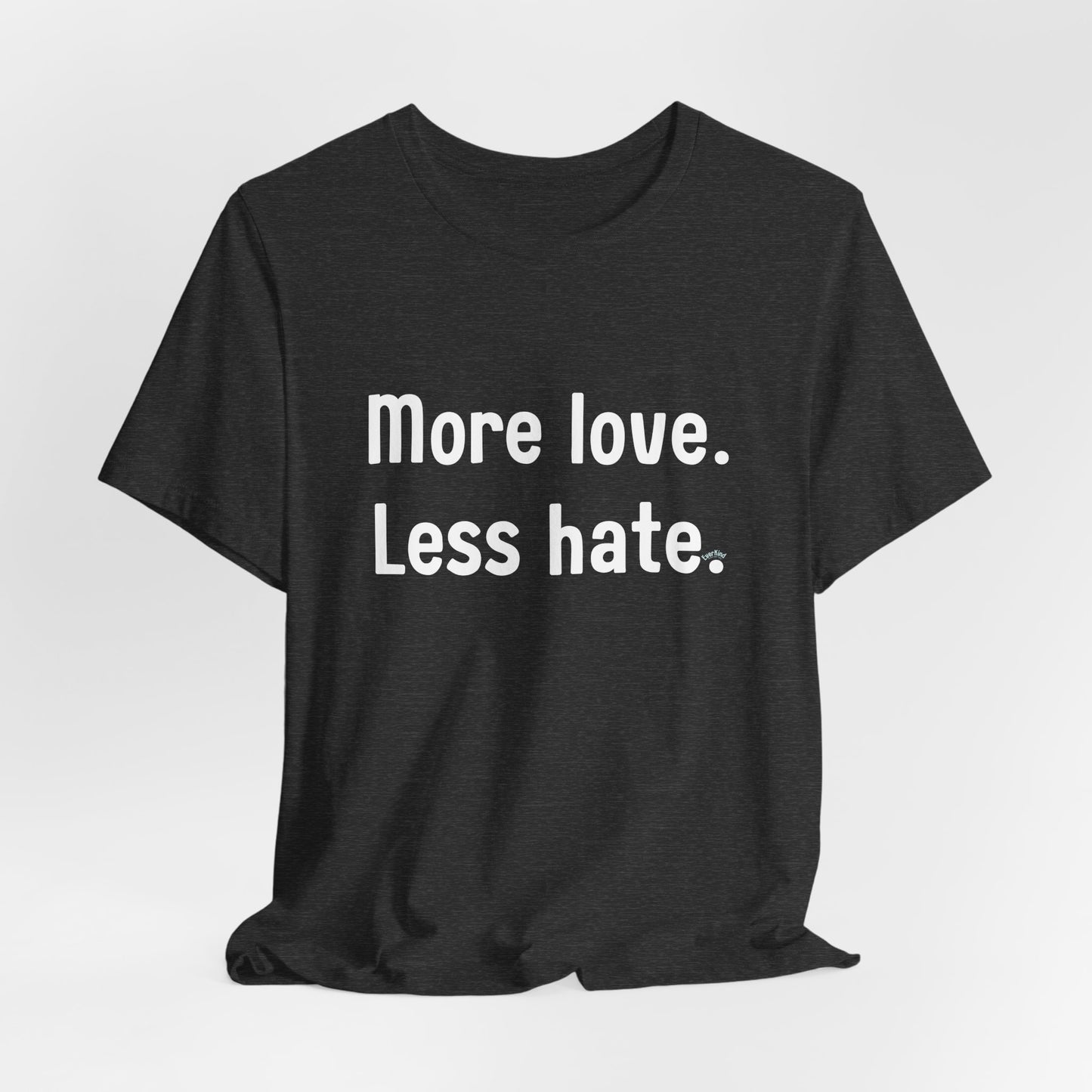 "More Love. Less Hate." Kindness Unixex Cotton T-shirt.