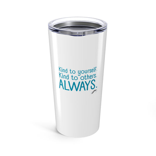 “Kind to Yourself. Kind to Others. Always.” Insulated Tumbler | 20oz Stainless Steel