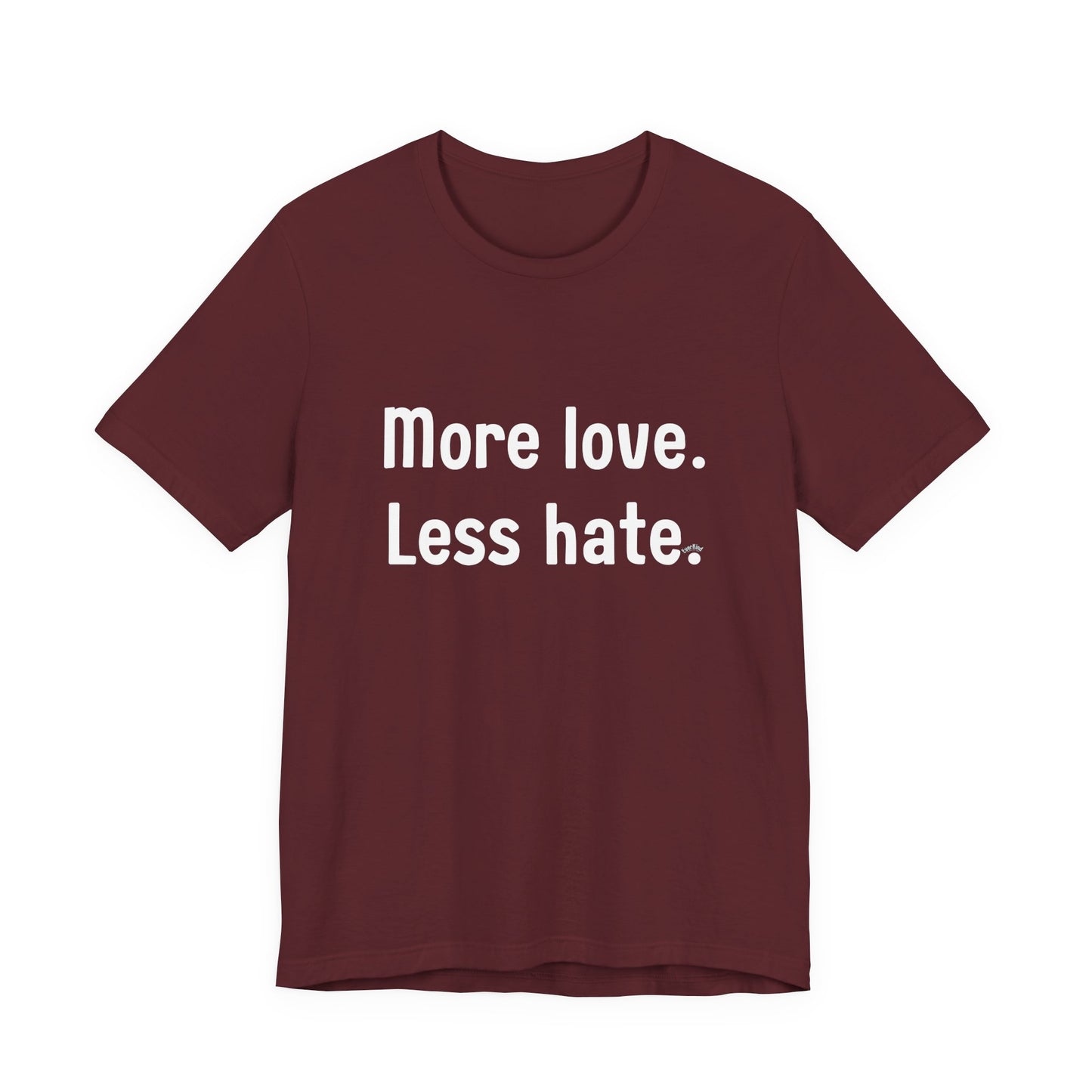 "More Love. Less Hate." Kindness Unixex Cotton T-shirt.