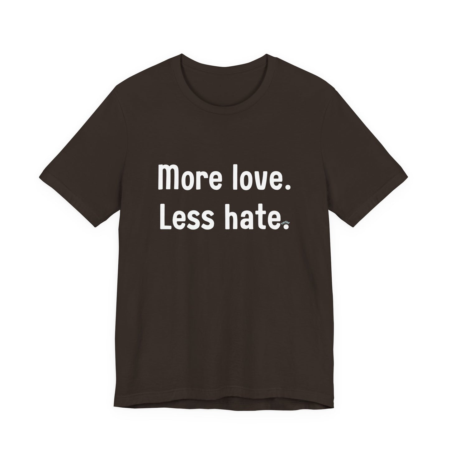 "More Love. Less Hate." Kindness Unixex Cotton T-shirt.