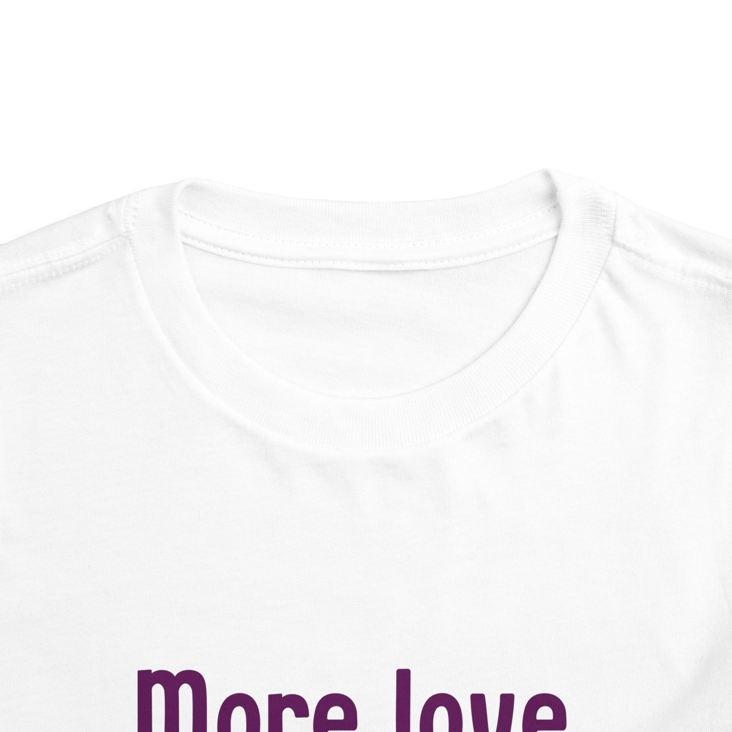 "More love. Less hate." Positive Message Toddler Shirt