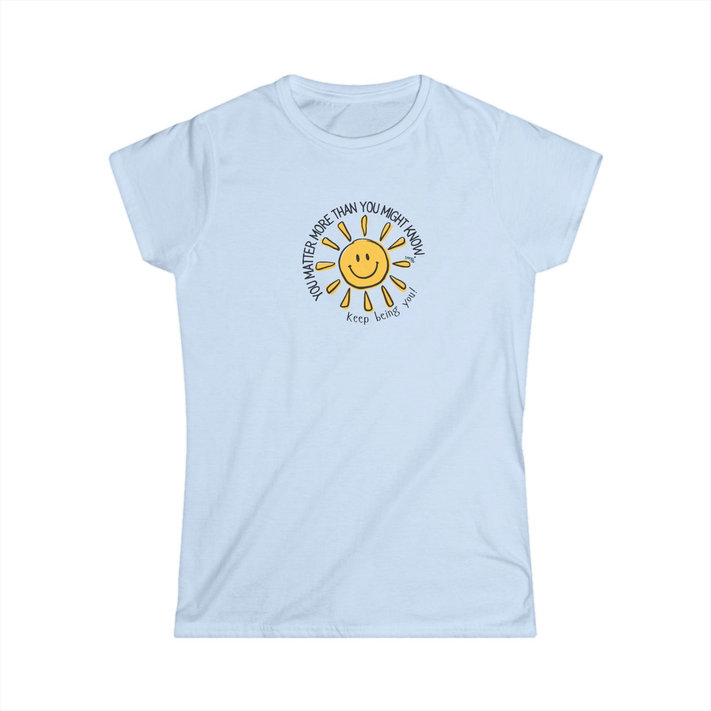 You Matter More Than You Might Know. Women's Inspirational T-Shirt