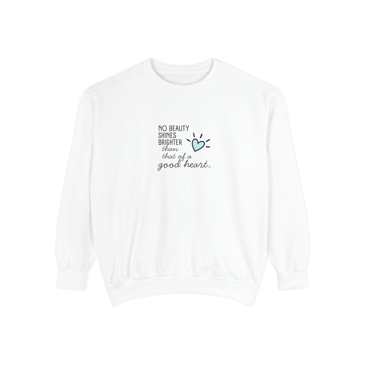 Good Heart Quote Sweatshirt — "No Beauty Shines Brighter" Cozy Graphic Crewneck