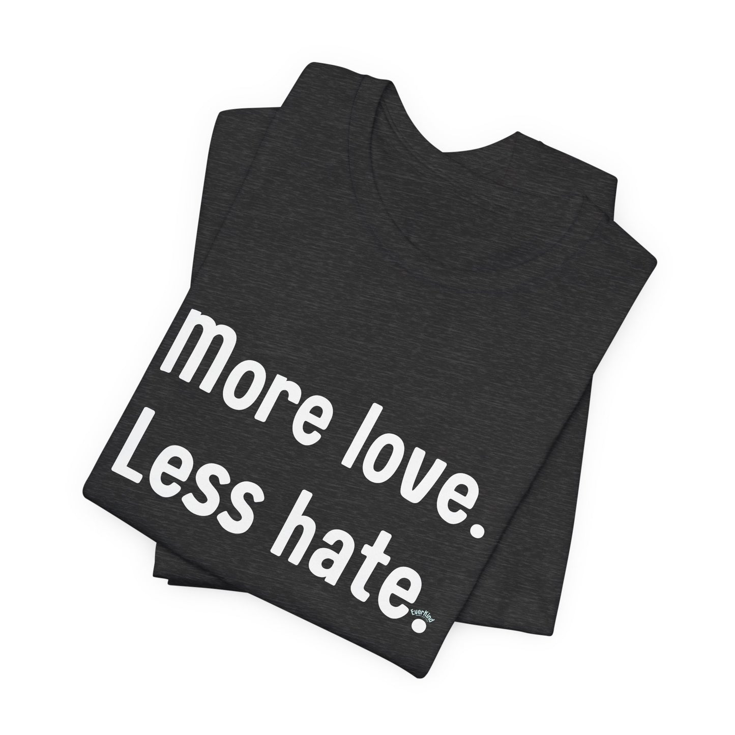 "More Love. Less Hate." Kindness Unixex Cotton T-shirt.
